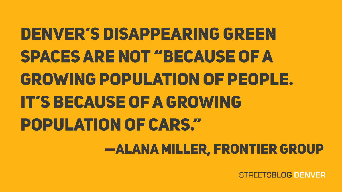 Pullquote: Denver’s disappearing green spaces are not “because of a growing population of people. It’s because of a growing population of cars.” —Alana Miller, Frontier Group